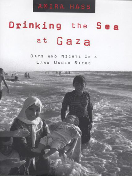 Title details for Drinking the Sea at Gaza by Amira Hass - Available